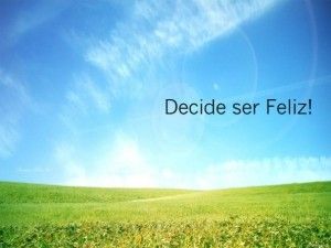 decide ser feliz