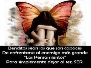 No dejes que tus pensamientos, tus emociones, tus sentimientos, tu mundo interior sean tus peores enemigos