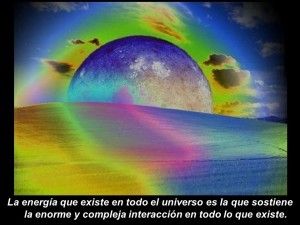 La energía que existe en todo el universo es la que sostiene la enorme y compleja interacción en todo lo que existe.